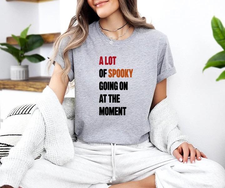 A Lot Of Spooky Going On At The Moment Haloween Graphic T-Shirt, Trick Or Treat Tee Shirt, Spooky Season