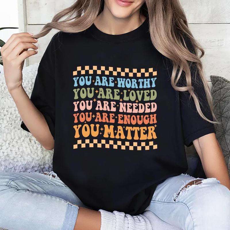 Your Are Worthy, You Are Loved, You Are Needed, You Are Enough, You matter Shirt, Mental Health Awareness Tee, Graphic Printed Short Sleeve, Cotton Fa