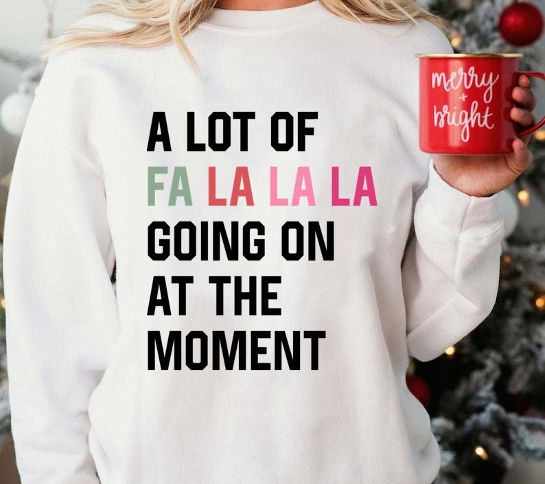 A Lot Of Fa La La Going on Shirts, Christmas SweatshirtHoodie, Christmas Fa La La Tshirt, Christmas Fan Shirt, Singer Unisex Sweatshirt
