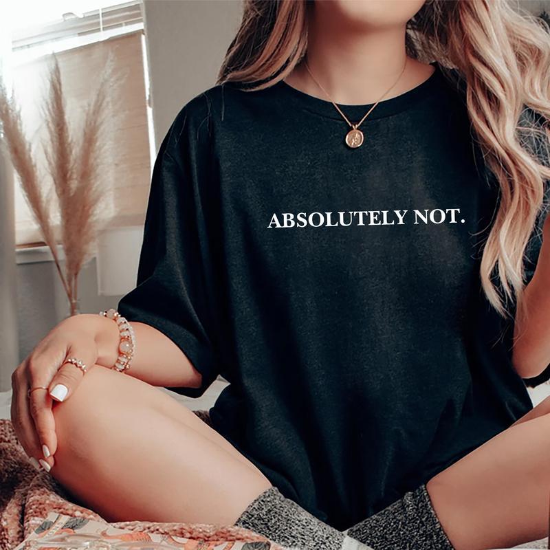 Absolutely Not Shirt, Funny Quote T-shirt, Meme Graphic Printed Tee, Viral Unisex Soft Fabric Short Sleeve Tee Shirt, Fandom Shirt, Women's Tops, Mens