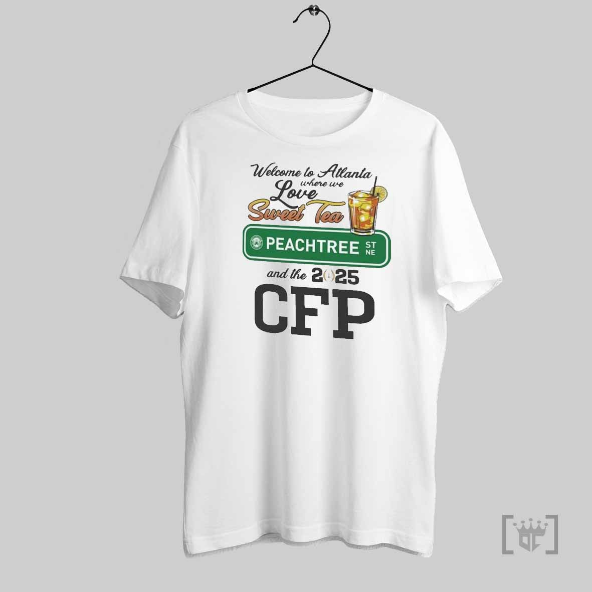Welcome To Atlanta Where We Love Sweet Tea Peachtree And The 2025 College Football Playoff National Championship Game T Shirts