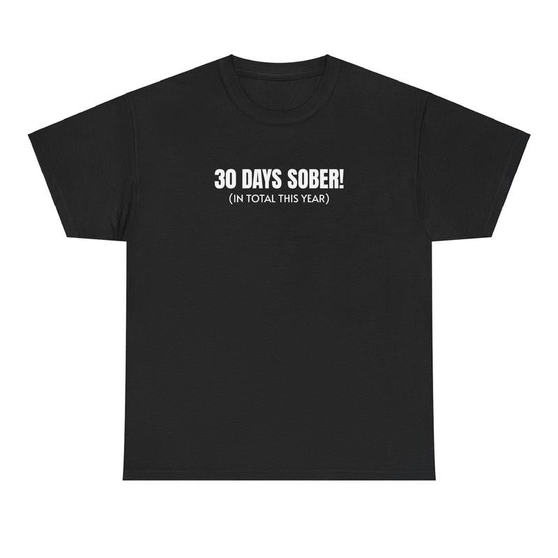 30 Days Sober Tee - Funny Cotton Streetwear T-shirt