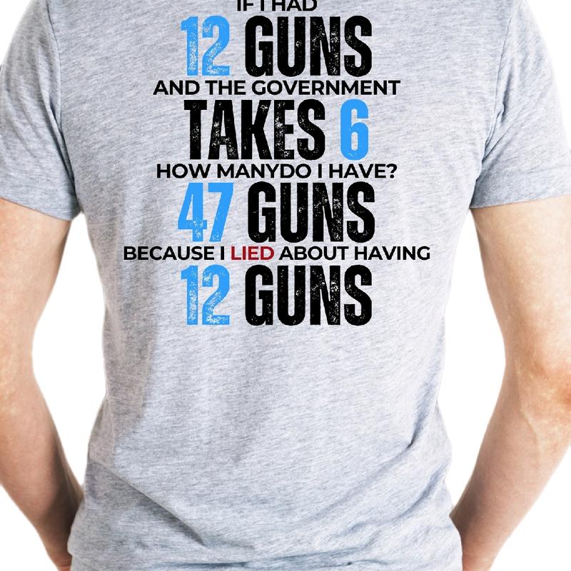 47 Guns Blue If I had 12 Guns T- for Men - Menswear Top Breathable Love t trump shirt