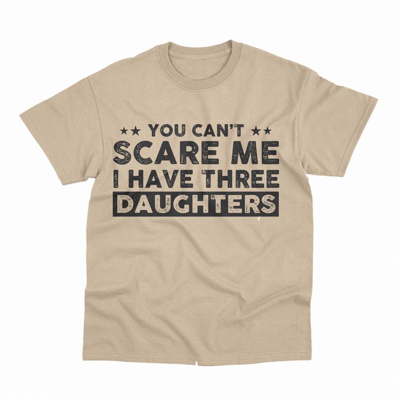 You Can't Scare Me I Have Three Daughters T-Shirt, Funny Dad T-Shirt, Cute Joke Men T Shirt Gifts for Daddy, Graphic Design