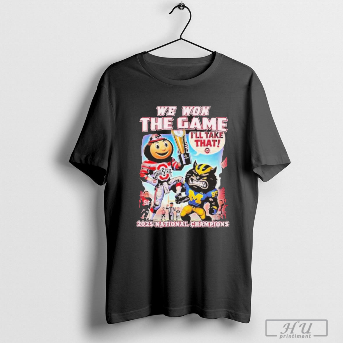 Trendy Ohio State Buckeyes We Won The Game Michigan Wolverines Ill Take That College Football Playoff 2024 2025 National Champions Mascot T Shirt Swea