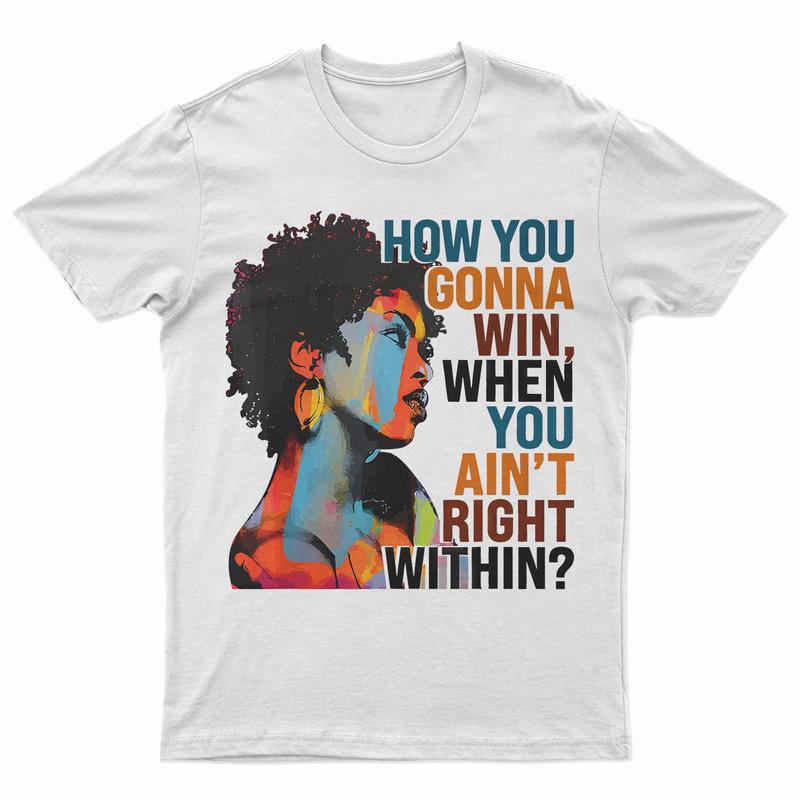How You Gonna Win When You Ain't Right Within, Lauryn Music Hill, Lauryn T-Shirt, Lauryn Concert, Fans Gift For Men And Women T-Shirt
