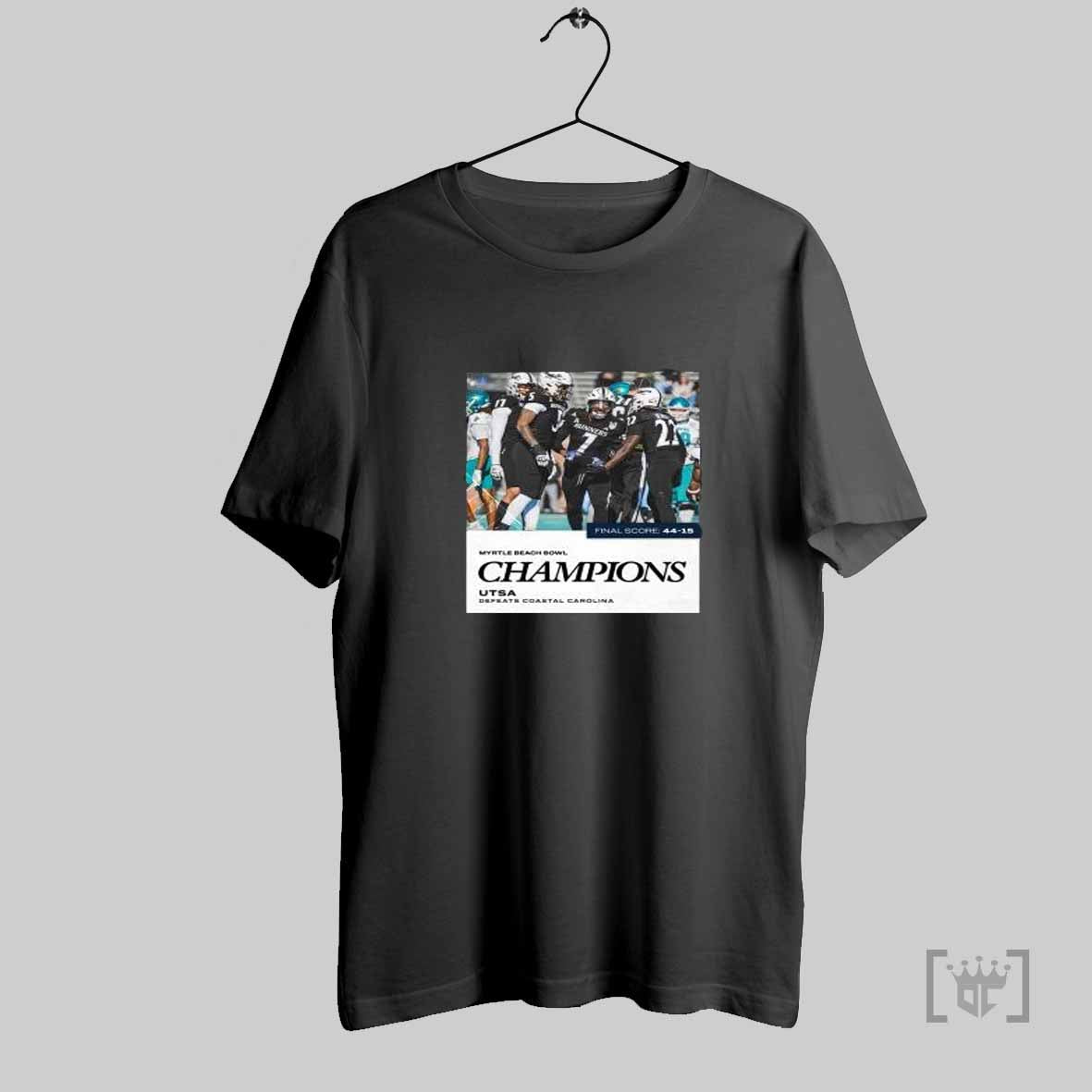 Utsa Football 2024 Myrtle Beach Bowl Champions Defeats Coastal Carolina 44 15 Final Score T Shirt