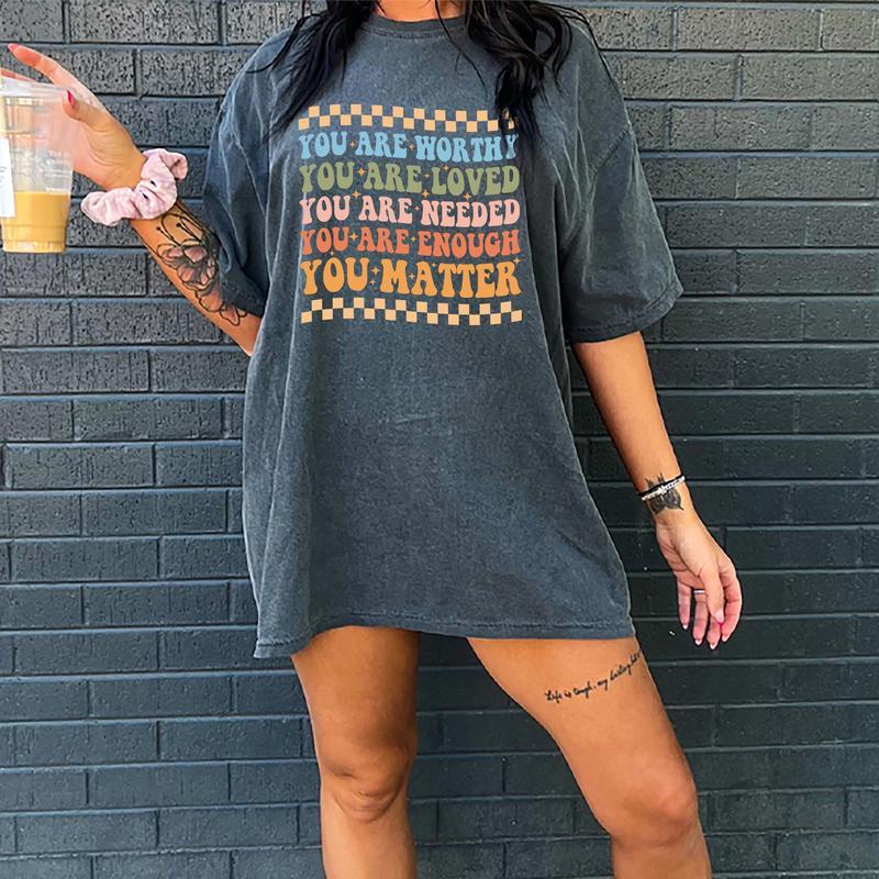 Your Are Worthy, You Are Loved, You Are Needed, You Are Enough, You matter Shirt, Mental Health Awareness Tee, Graphic Printed Short Sleeve, Cotton Fa