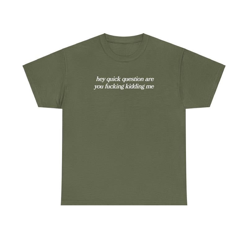 hey quick question are you fucking kidding me, mental health, Mental illness, funny shirt, graphic tee, funny tees, fashion tik tok, graphic tshirt