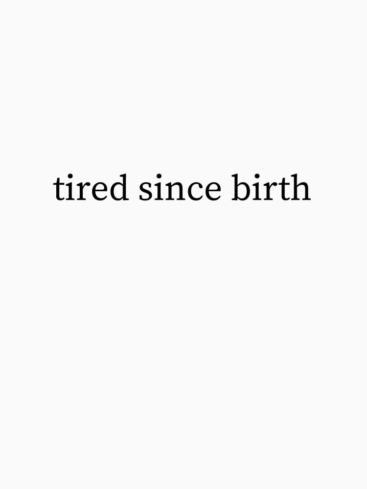 Tired Since Birth Quote Typography by StickerpointCO