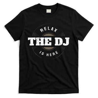 Relax The DJ Is Here DJ Music T-Shirt