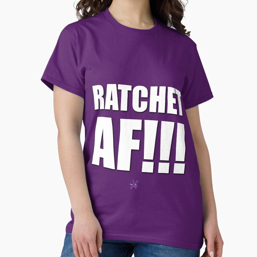 AF SERIES - "RATCHET AF!!!" Design Classic T-Shirt